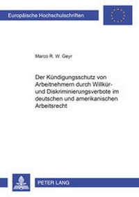 Abbildung von: Der Kündigungsschutz von Arbeitnehmern durch Willkür- und Diskriminierungsverbote im deutschen und amerikanischen Arbeitsrecht - Peter Lang Verlag