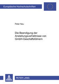 Abbildung von: Die Beendigung der Anstellungsverhältnisse von GmbH-Geschäftsführern - Peter Lang Verlag