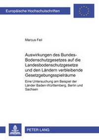 Abbildung von: Auswirkungen des Bundes-Bodenschutzgesetzes auf die Landesbodenschutzgesetze und den Ländern verbleibende Gesetzgebungsspielräume - Peter Lang Verlag