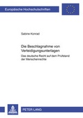 Cover: Die Beschlagnahme von Verteidigungsunterlagen- Das deutsche Recht auf dem Pr&uuml;fstand der Menschenrechte - Peter Lang Verlag