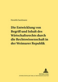 Abbildung von: Die Entwicklung von Begriff und Inhalt des Wirtschaftsrechts durch die Rechtswissenschaft in der Weimarer Republik - Peter Lang Verlag