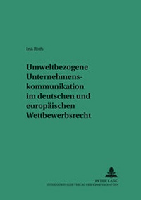 Abbildung von: Umweltbezogene Unternehmenskommunikation im deutschen und europäischen Wettbewerbsrecht - Peter Lang Verlag