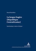 Cover: La langue bagiro (R&eacute;publique Centrafricaine) - Peter Lang Verlag