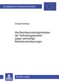 Abbildung von: Die Rechtsschutzmöglichkeiten der Tarifvertragsparteien gegen tarifwidrige Betriebsvereinbarungen - Peter Lang Verlag
