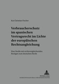 Cover: Verbraucherschutz im spanischen Vertragsrecht im Lichte der europ&auml;ischen Rechtsangleichung - Peter Lang Verlag