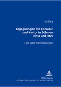Cover: Begegnungen mit Literatur und Kultur in B&ouml;hmen einst und jetzt - Peter Lang Verlag