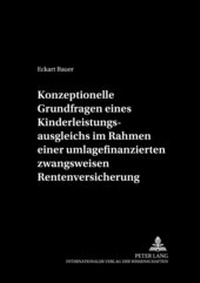 Abbildung von: Konzeptionelle Grundfragen eines Kinderleistungsausgleichs im Rahmen einer umlagefinanzierten zwangsweisen Rentenversicherung - Peter Lang Verlag
