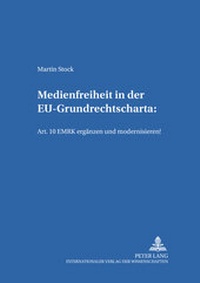 Abbildung von: Medienfreiheit in der EU-Grundrechtscharta: Art. 10 EMRK ergänzen und modernisieren! - Peter Lang Verlag
