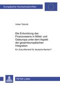 Cover: Die Entwicklung des Finanzwesens in Mittel- und Osteuropa unter dem Aspekt der gesamteurop&auml;ischen Integration - Peter Lang Verlag