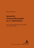 Cover: Spanische Grammatikographie im 17. Jahrhundert - Peter Lang Verlag