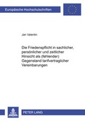 Cover: Die Friedenspflicht in sachlicher, pers&ouml;nlicher und zeitlicher Hinsicht als (fehlender) Gegenstand tarifvertraglicher Vereinbarungen - Peter Lang Verlag