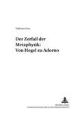 Cover: Der Zerfall der Metaphysik: Von Hegel zu Adorno - Peter Lang Verlag