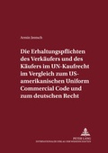 Cover: Die Erhaltungspflichten des Verk&auml;ufers und des K&auml;ufers im UN-Kaufrecht im Vergleich zum US-amerikanischen Uniform Commercial Code und zum deutschen Recht - Peter Lang Verlag