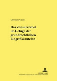 Abbildung von: Das Zensurverbot im Gefüge der grundrechtlichen Eingriffskautelen - Peter Lang Verlag