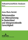 Cover: Reformans&auml;tze zur Alterssicherung in Deutschland und intergenerationelle Gerechtigkeit - Peter Lang Verlag