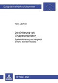 Cover: Die Erkl&auml;rung von Gruppenprozessen - Peter Lang Verlag