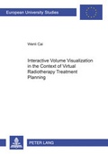 Cover: Interactive Volume Visualization in the Context of Virtual Radiotherapy Treatment Planning - Peter Lang Verlag