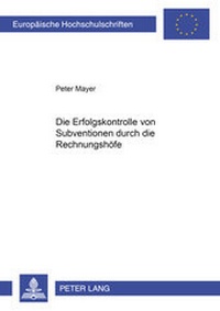 Abbildung von: Die Erfolgskontrolle von Subventionen durch die Rechnungshöfe - Peter Lang Verlag