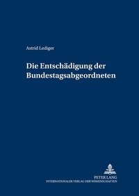 Abbildung von: Die Entschädigung der Bundestagsabgeordneten - Peter Lang Verlag