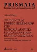 Cover: Studien zum Herrscherbegriff der Historia Augusta und zum antiken Erziehungswesen - Peter Lang Verlag