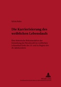 Cover: Die Karrierisierung des weiblichen Lebenslaufs - Peter Lang Verlag