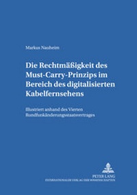Abbildung von: Die Rechtmäßigkeit des Must-Carry-Prinzips im Bereich des digitalisierten Kabelfernsehens in der Bundesrepublik Deutschland - Peter Lang Verlag