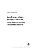 Cover: Kundenorientierte Anreizsysteme im beratungsintensiven Facheinzelhandel - Peter Lang Verlag