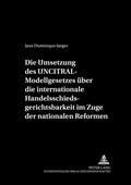 Abbildung von: Die Umsetzung des UNCITRAL-Modellgesetzes ueber die internationale Handelsschiedsgerichtsbarkeit im Zuge der nationalen Reformen - Peter Lang Verlag