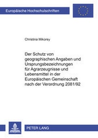 Abbildung von: Der Schutz von geographischen Angaben und Ursprungsbezeichnungen für Agrarerzeugnisse und Lebensmittel in der Europäischen Gemeinschaft nach der Verordnung 2081/92 - Peter Lang Verlag