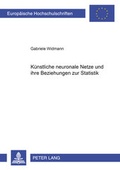 Cover: K&uuml;nstliche neuronale Netze und ihre Beziehungen zur Statistik - Peter Lang Verlag