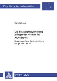 Abbildung von: Die Zulässigkeit zweiseitig zwingender Normen im Arbeitsrecht - Peter Lang Verlag