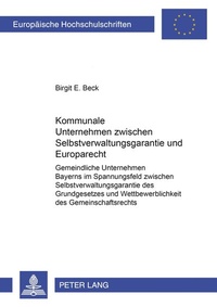 Abbildung von: Kommunale Unternehmen zwischen Selbstverwaltungsgarantie und Europarecht - Peter Lang Verlag