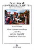 Cover: Julius Schnorr von Carolsfeld (1794-1872) und seine &Ouml;lgem&auml;lde - Peter Lang Verlag