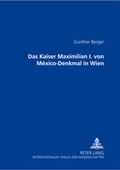 Cover: Das Kaiser Maximilian I. von M&eacute;xico-Denkmal in Wien - Peter Lang Verlag
