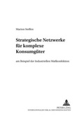 Cover: Strategische Netzwerke f&uuml;r komplexe Konsumg&uuml;ter am Beispiel der Industriellen Ma&szlig;konfektion - Peter Lang Verlag