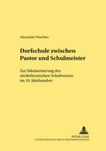 Cover: Dorfschule zwischen Pastor und Schulmeister - Peter Lang Verlag