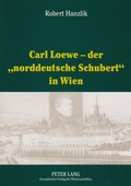 Cover: Carl Loewe - der &laquo;norddeutsche Schubert&raquo; in Wien - Peter Lang Verlag