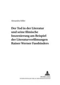 Abbildung von: Der Tod in der Literatur und seine filmische Inszenierung am Beispiel der Literaturverfilmungen Rainer Werner Fassbinders - Peter Lang Verlag