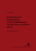 Cover: Kaleidoskop der Postmoderne: Irische Erz&auml;hlliteratur von den 70er zu den 90er Jahren - Peter Lang Verlag