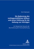Bild: Die Bedeutung des rechtsgesch&auml;ftlichen Willens und seiner Erkl&auml;rung f&uuml;r die Geltung von Vertr&auml;gen - Peter Lang Verlag