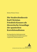 Cover: Die Strafrechtstheorie Karl Christian Friedrich Krauses als theoretische Grundlage des spanischen Korrektionalismus - Peter Lang Verlag