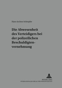 Abbildung von: Die Anwesenheit des Verteidigers bei der polizeilichen Beschuldigtenvernehmung - Peter Lang Verlag