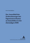Bild: Der Ausschlu&szlig; des Zivilrechtsweges bei Eigentumsverlusten an Immobilien in der ehemaligen DDR - Peter Lang Verlag