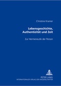 Cover: Lebensgeschichte, Authentizit&auml;t und Zeit - Peter Lang Verlag