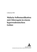 Cover: Malaria-Selbstmedikation mit Chloroquin in einem hyperendemischen Gebiet (Mali) - Peter Lang Verlag
