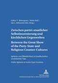Cover: Between the Great Show of the Party-State and Religious Counter-Cultures- Zwischen partei-staatlicher Selbstinszenierung und kirchlichen Gegenwelten - Peter Lang Verlag