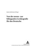 Cover: Von der mono- zur bilingualen Lexikografie f&uuml;r das Deutsche - Peter Lang Verlag
