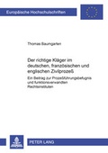 Cover: Der richtige Kl&auml;ger im deutschen, franz&ouml;sischen und englischen Zivilproze&szlig; - Peter Lang Verlag