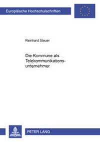 Abbildung von: Die Kommune als Telekommunikationsunternehmer - Peter Lang Verlag