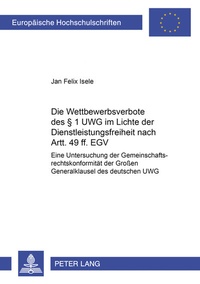 Abbildung von: Die Wettbewerbsverbote des § 1 UWG im Lichte der Dienstleistungsfreiheit nach Artt. 49 ff. EGV - Peter Lang Verlag